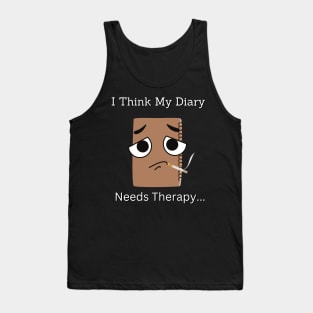 I Think My Diary Needs Therapy Tank Top